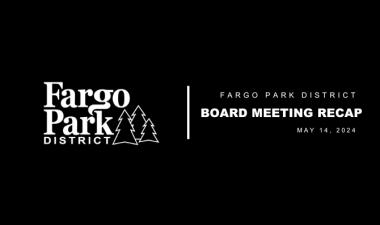 black background with white Fargo Park District logo and white text that says "Fargo Park District Board Meeting Recap May 14, 2024 5:30 pm"