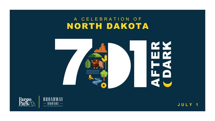 701 Day logo with AFTER DARK on the right.  A Celebration of North Dakota. Fargo Parks logo, Broadway Square logo. July 1