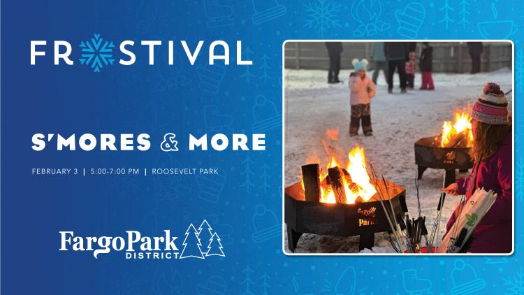 Frostival logo on blue background  - SMORES & MORE - February 3 - 5-7pm - Roosevelt Park rink with the Fargo Park District Logo - to the right is an image of a girl roasting marshmallows over a firepit outside with an outdoor skating rink in the background