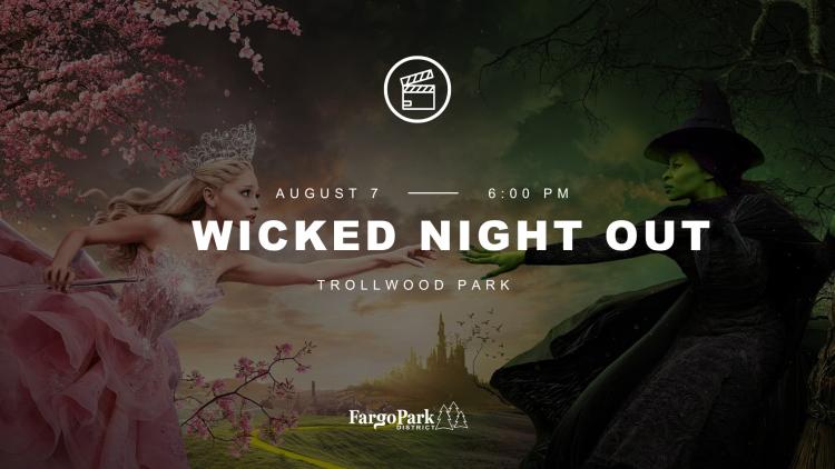 Image of Wicked Movie with Elphaba and Glenda in touching pointer fingers in their pink and black/green outfits with WICKED NIGHT OUT - August 7 - 6:00pm - Trollwood Park - Fargo Park District Logo