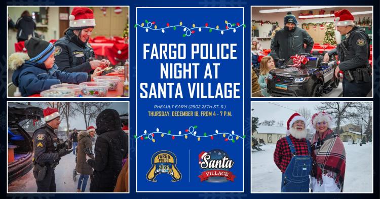 Promotional graphic for ‘Fargo Police Night at Santa Village’ featuring photos of police officers and families doing holiday activities. Images show officers wearing Santa hats helping children with crafts, talking with families outdoors in the snow, and presenting a small toy police vehicle. Another photo shows Santa and Mrs. Claus standing outside in a snowy farm setting. The center text reads: ‘Fargo Police Night at Santa Village, Rheault Farm (2902 25th St. S.), Thursday, December 18, from 4–7 p.m.’ Log