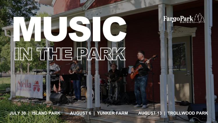 Music in the Park -- July 30 at Island Park, August 6 at Yunker Farm Park, August 13 at Trollwood Park