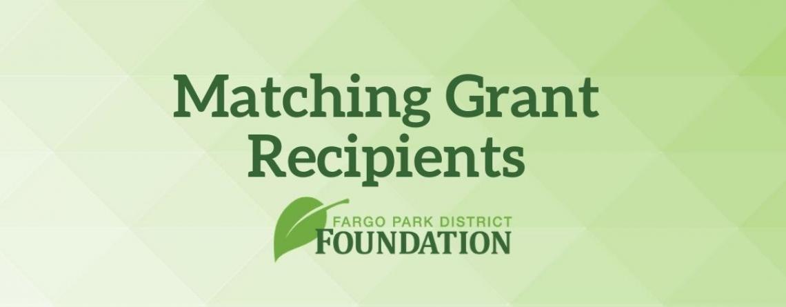 This image shows a green background with the Fargo Park District Foundation logo and the words Matching Grant Recipients in the middle.