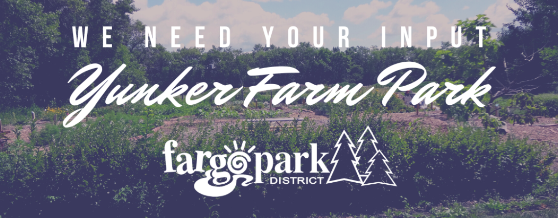 This photo shows the gardens at Yunker Farm Park with the text We need your input Yunker Farm Park and the Fargo Parks logo