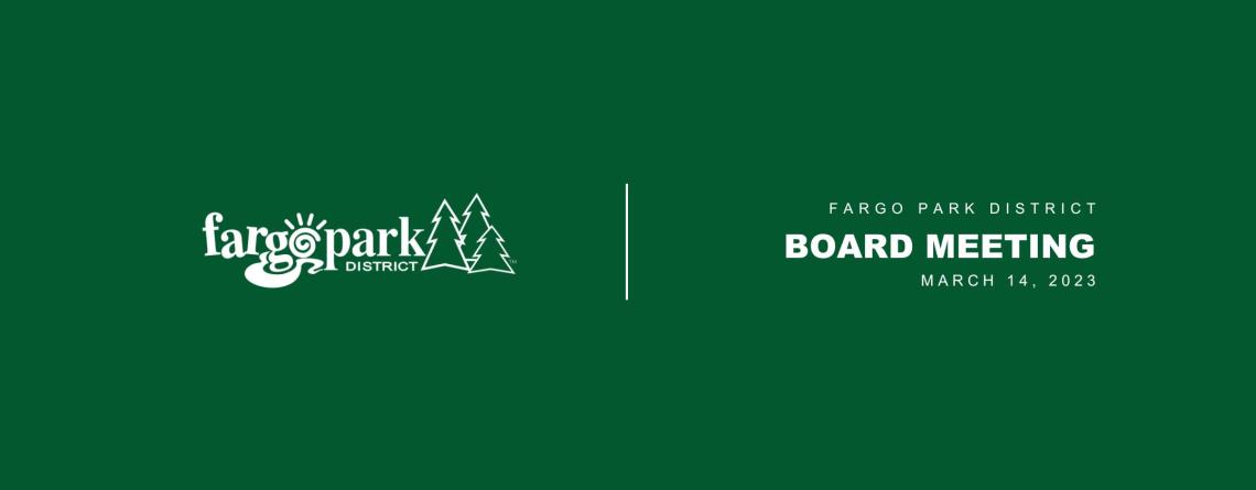 Green Background with white Fargo Park District Logo and text that says Fargo Park District Board Meeting 
