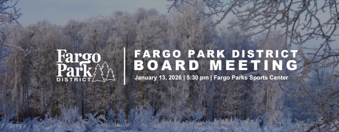 image of a winter, snowy park with lots of trees covered in frost, fargo park district logo, FARGO PARK DISTRICT BOARD MEETING - January 13, 2026 - 5:30 pm - Fargo Parks Sports Center