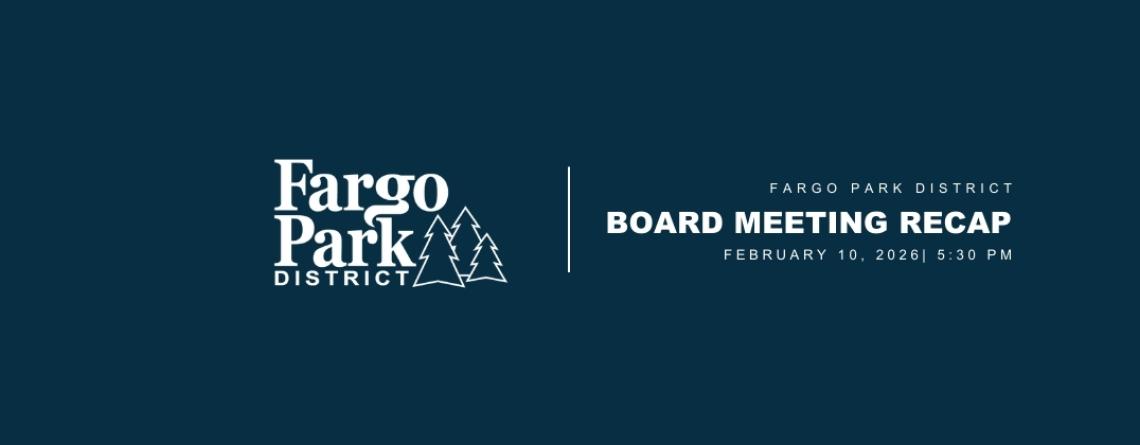 Deep blue background with Fargo Parks District Logo and Board Meeting Recap in white text