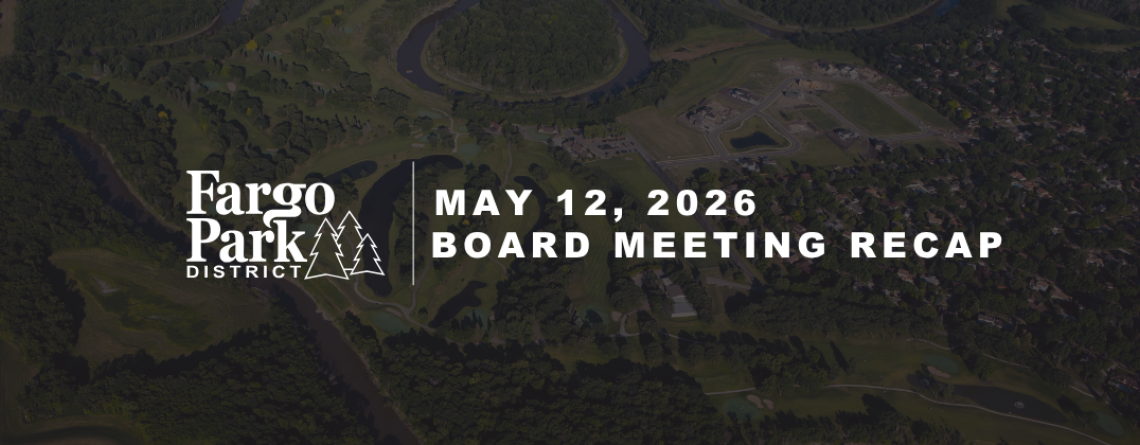 Fargo Park District board meeting graphic featuring drone shot of edgewood golf course background with text reading “Fargo Park District Board Meeting, April 14, 2026, 5:30 pm, Fargo Parks Sports Center.”