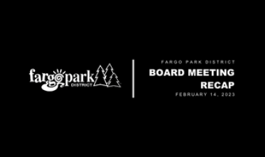 Graphic reading 'Fargo Park District Board Meeting Recap February 14, 2023' with park district logo