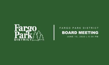 green background with white Fargo Park District Logo and white text that says Fargo Park District Board meeting June 13, 2023 5:30 PM