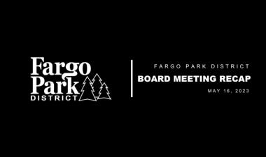 Black background, white Fargo Parks logo and white text that says Fargo Park District Board Meeting Recap May 16, 2023