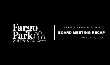 Black background, white Fargo Parks logo and white text that says Fargo Park District Board Meeting recap March 12, 2024