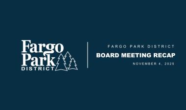 This image has text that says board meeting recap and the fargo park district logo