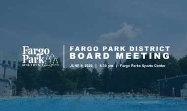 Graphic for the June 9, 2026 Fargo Park District Board Meeting at 5:30 p.m. at the Fargo Parks Sports Center, featuring a blue-tinted photo of Island Park Pool with Fargo Park District branding