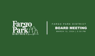 green background with white Fargo Park District Logo and white text that says Fargo Park District Board meeting  March 12, 2024 5:30 PM