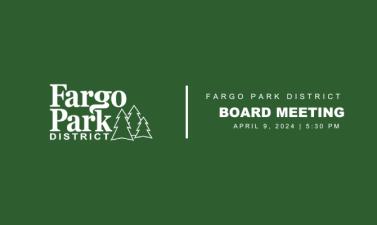 green background with white Fargo Park District Logo and white text that says Fargo Park District Board meeting  April 9, 2024 5:30 PM