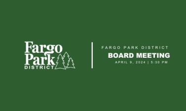 green background with white Fargo Park District Logo and white text that says Fargo Park District Board meeting April 9, 2024 5:30 PM