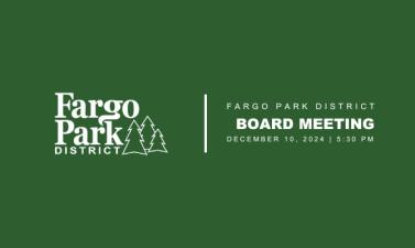 Green background, white Fargo Park District logo. White text that says Fargo Park District Board Meeting December 10, 2024, 2024