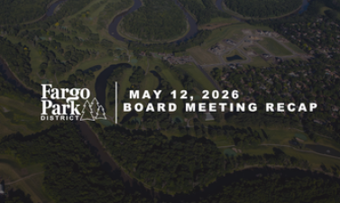 Fargo Park District board meeting graphic featuring drone shot of edgewood golf course background with text reading “Fargo Park District Board Meeting, April 14, 2026, 5:30 pm, Fargo Parks Sports Center.”