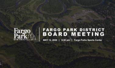 Fargo Park District board meeting graphic featuring drone shot of edgewood golf course background with text reading “Fargo Park District Board Meeting, April 14, 2026, 5:30 pm, Fargo Parks Sports Center.”