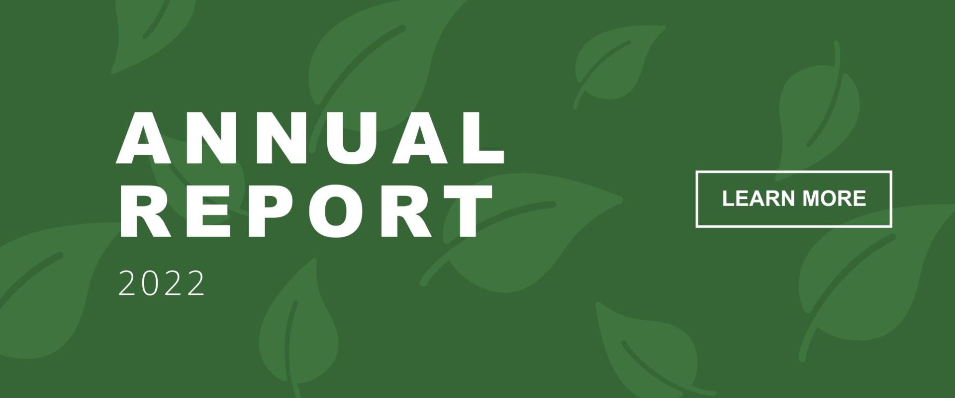 This image reads Annual Report 2022 Learn More with green background and green leaves