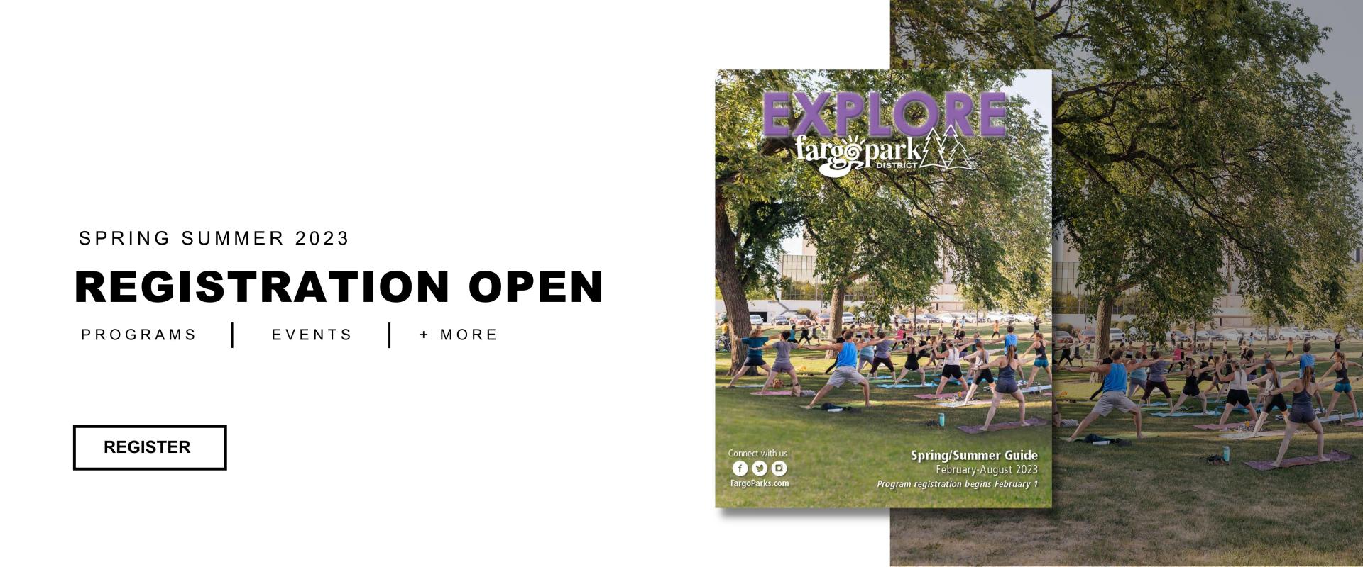 White background with Spring Summer 2023 REGISTRATION OPEN Programs | Events | + More with Register button on left side of image, right side is image of the cover of the Fargo Park District activity guide for spring/summer 2023 with a image of adults doing yoga in Island Park