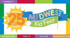 A sun illustration with 25 Years, Midwest Kid Fest in kid fonts over a banner, surrounded by a bunch of colorful rectangles around the boarder. Fargo park district logo.  Island Park - June 14 - 10:30 am - FargoParks.com